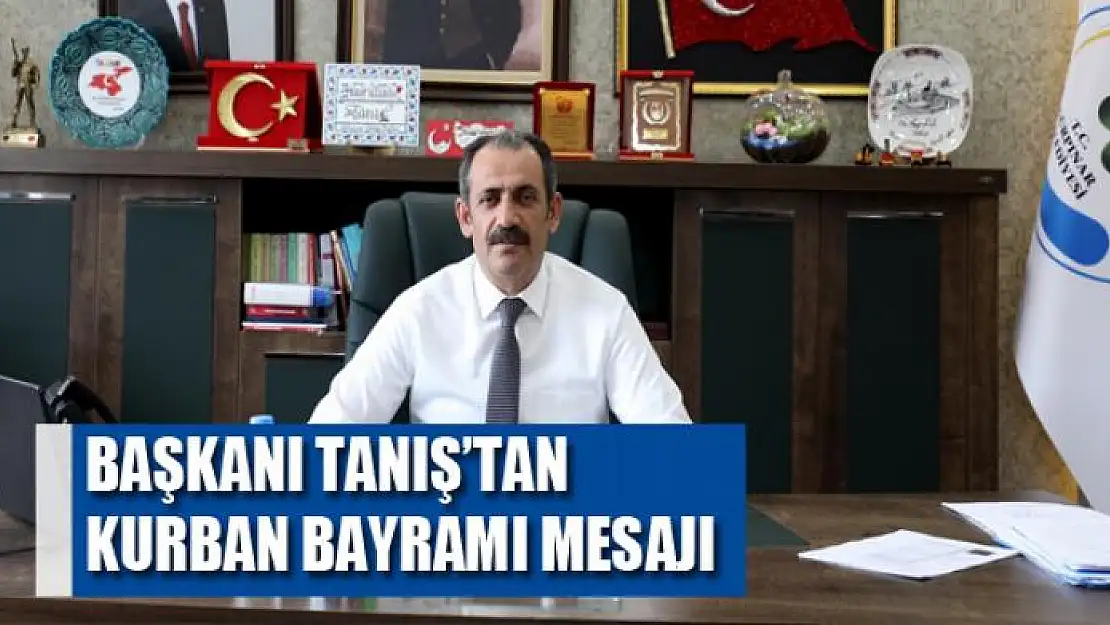 Başkanı Tanış'tan Kurban bayramı mesajı