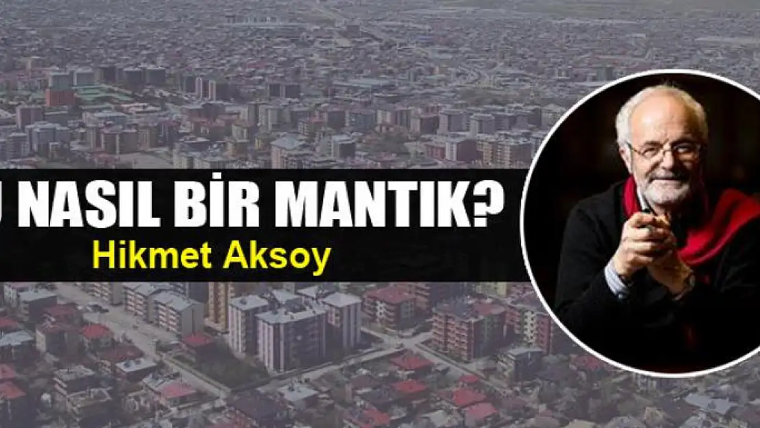 Bu nasıl bir mantık?