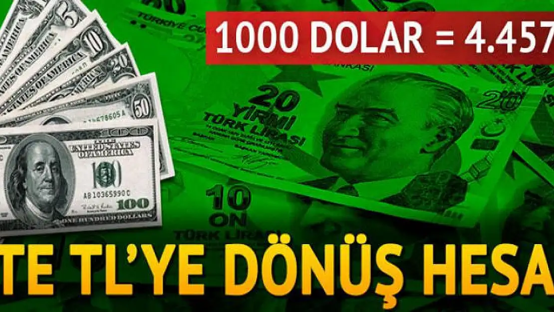 İşte TL'ye dönüş formülü! 1000 dolar4.457 TL