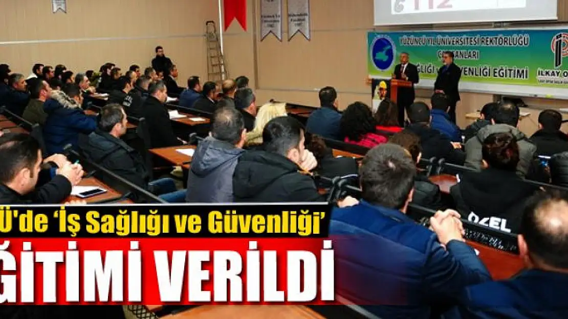 YYÜ'de 'İş Sağlığı ve Güvenliği' eğitimi