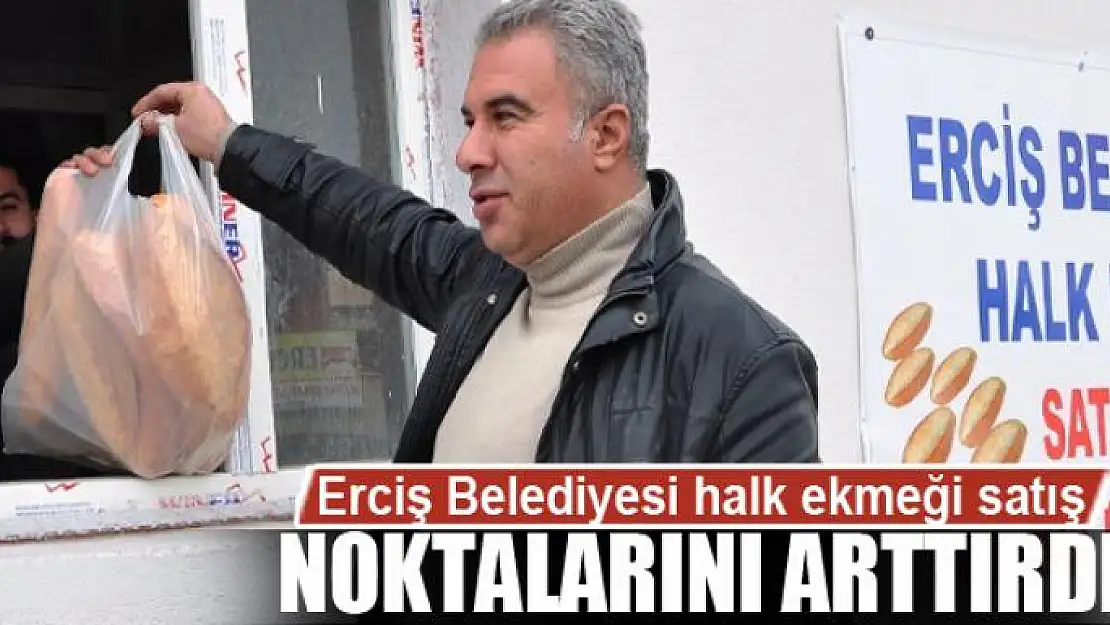 Erciş Belediyesi halk ekmeği satış noktalarını arttırdı