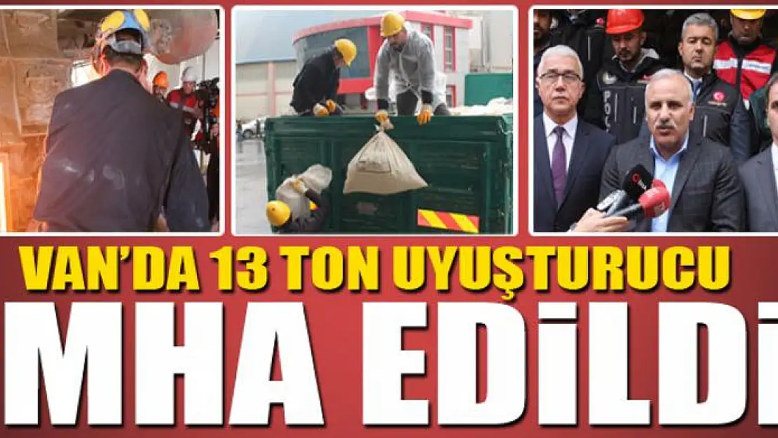 Van'da 13 ton uyuşturucu imha edildi