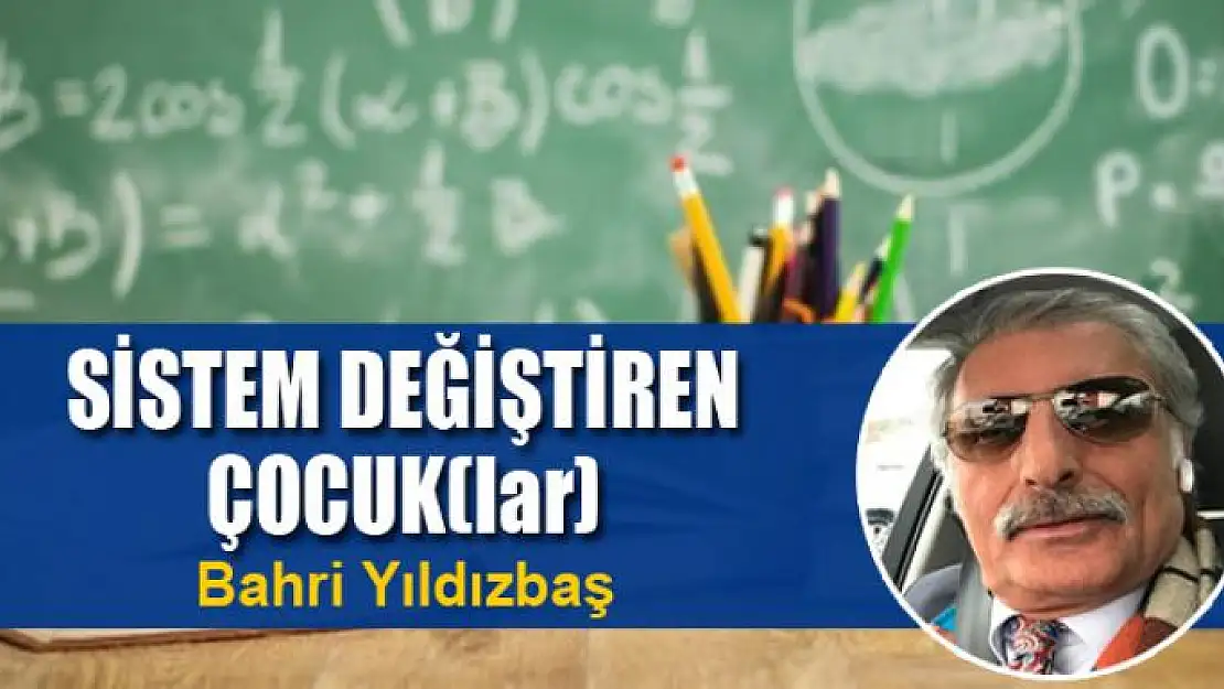 SİSTEM DEĞİŞTİREN ÇOCUK(lar)