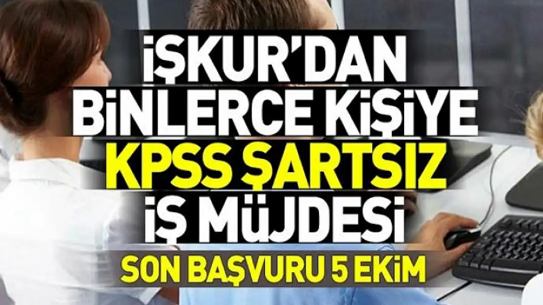 İŞKUR'dan 2167 kişiye KPSS şartsız işe alım müjdesi!.