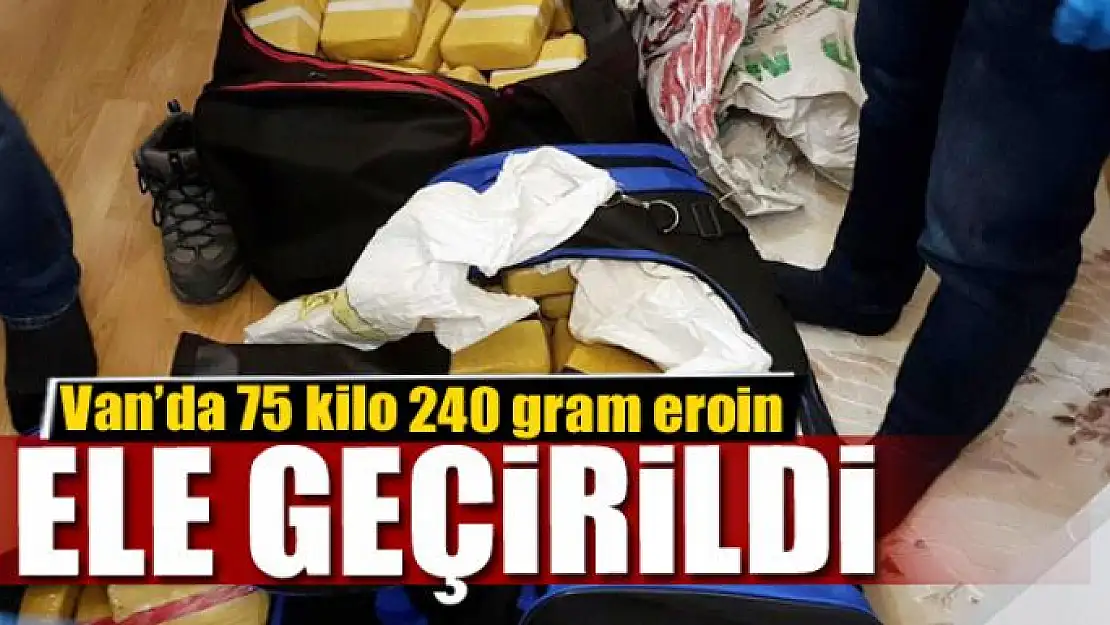 Van'da 75 kilo 240 gram eroin ele geçirildi 