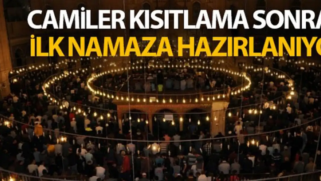 Camiler kısıtlama sonrası ilk namaza hazırlanıyor