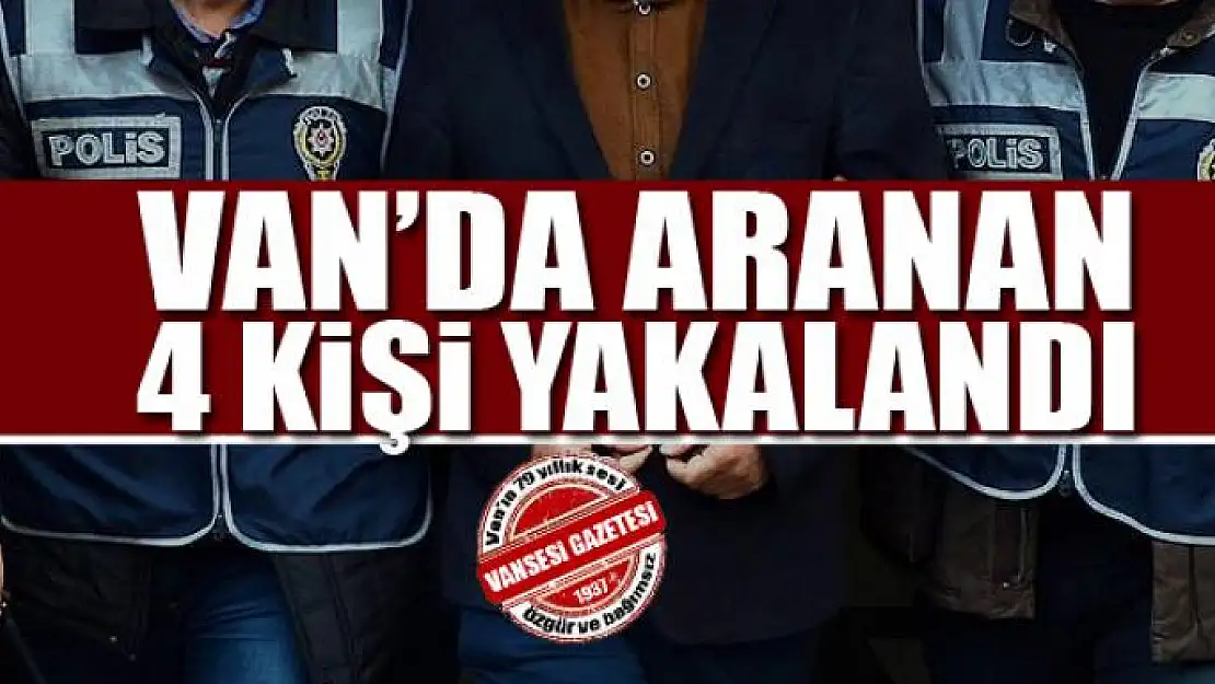 Van'da aranan 4 kişi yakalandı