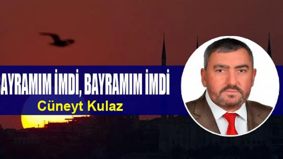 BAYRAMIM İMDİ, BAYRAMIM İMDİ