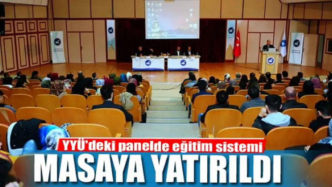 YYÜ'deki panelde eğitim sistemi masaya yatırıldı