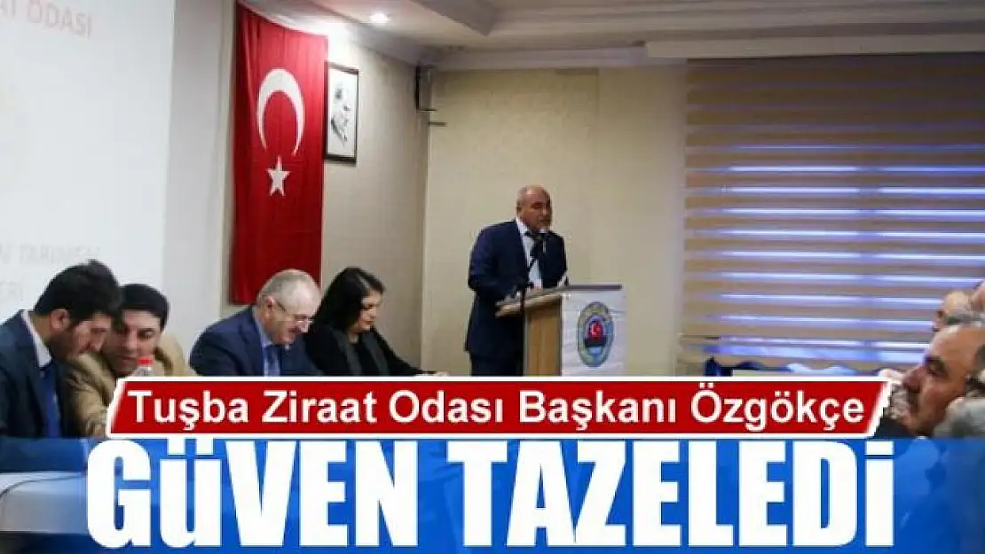 Tuşba Ziraat Odası Başkanı Özgökçe güven tazeledi