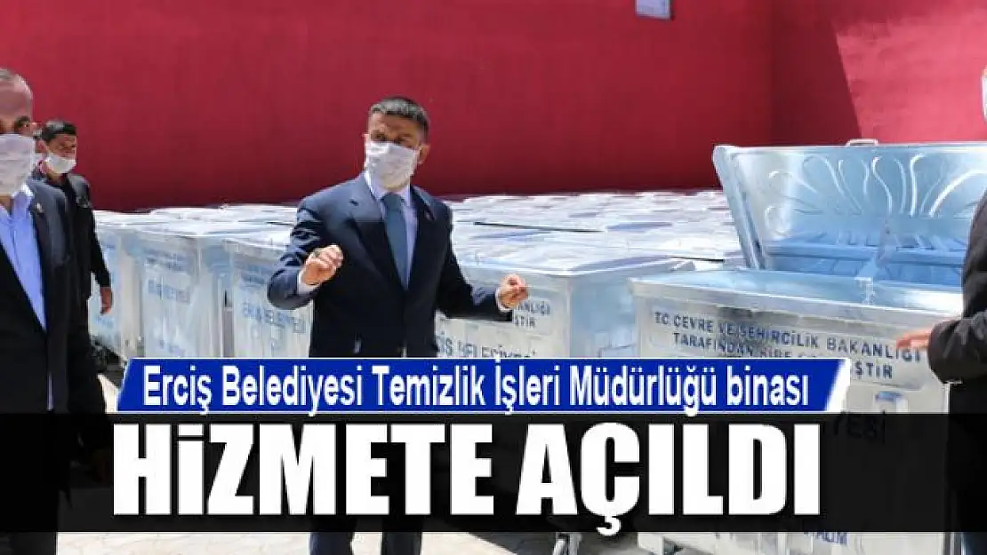 Erciş Belediyesi Temizlik İşleri Müdürlüğü binası hizmete açıldı