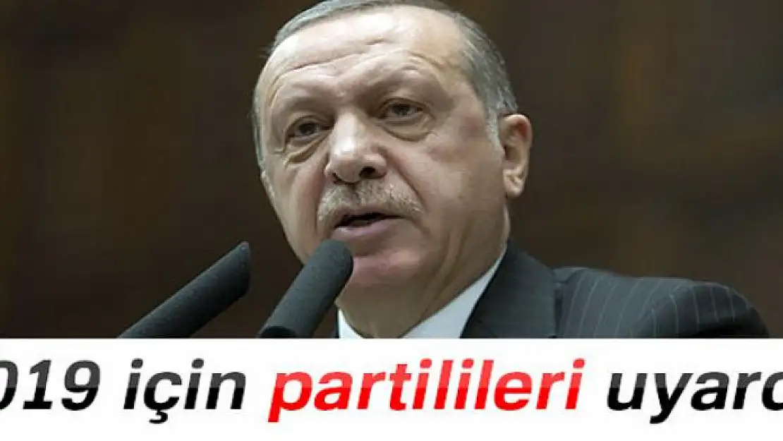 Cumhurbaşkanı Erdoğan, 2019 için partilileri uyardı