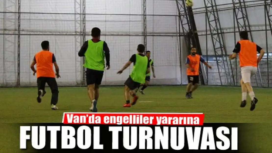 Van'da engelliler yararına futbol turnuvası 