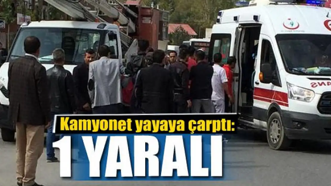 Kamyonet yayaya çarptı: 1 yaralı 