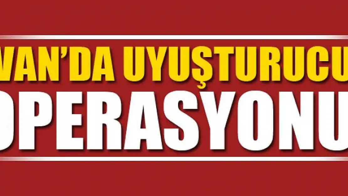 Van'da uyuşturucu operasyonu 