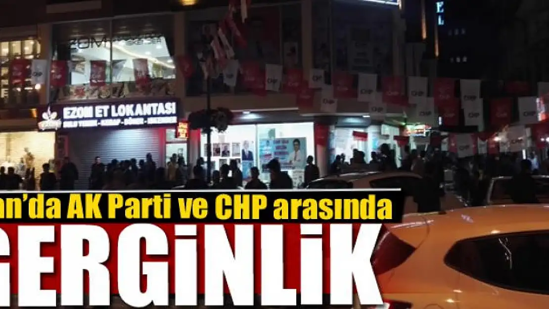 Van'da AK Parti ve CHP arasında gerginlik