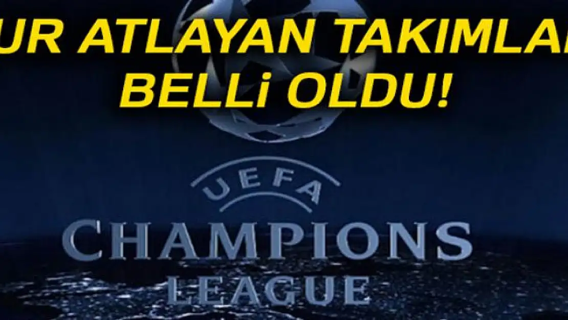 UEFA Şampiyonlar Ligi'nde tur atlayan takımlar belli oldu