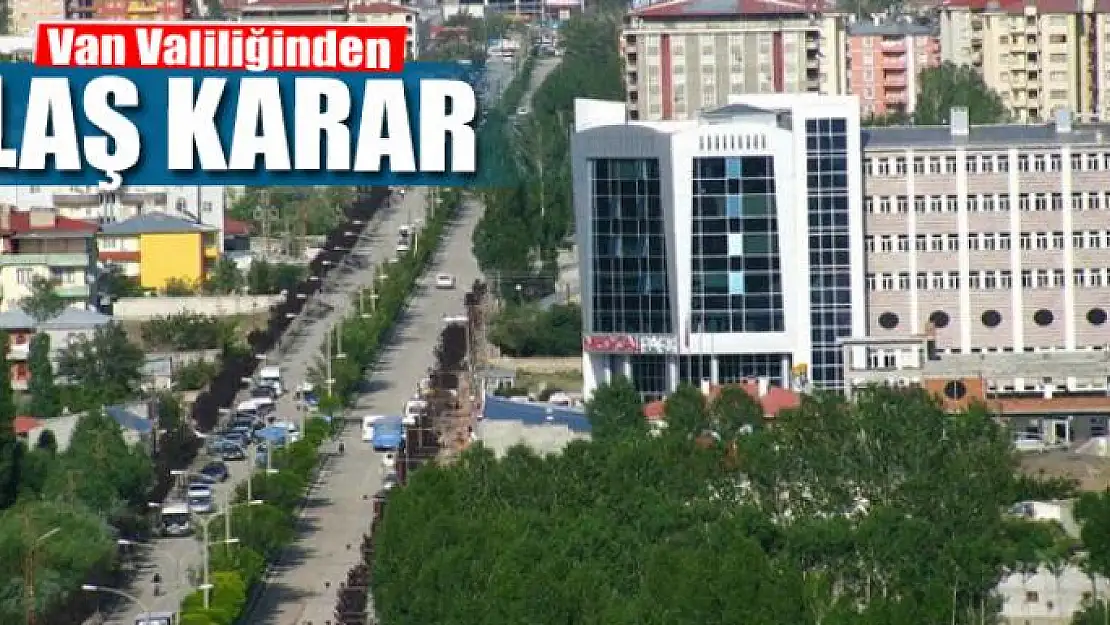 Van Valiliğinden Flaş Karar