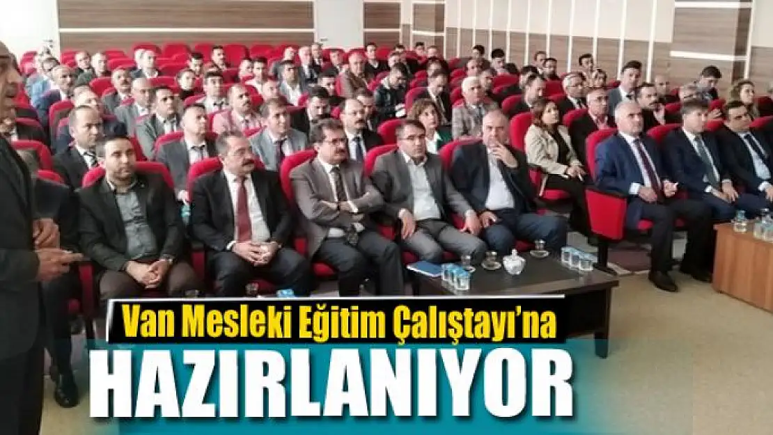 Van Mesleki Eğitim Çalıştayı'na hazırlanıyor