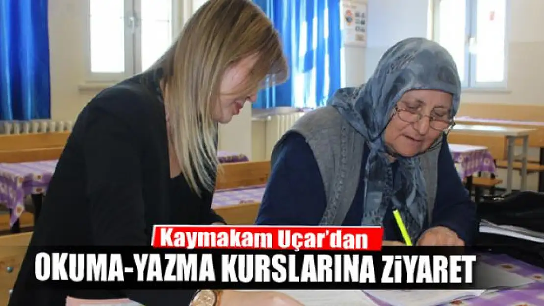 Kaymakam Uçar'dan okuma-yazma kurslarına ziyaret 