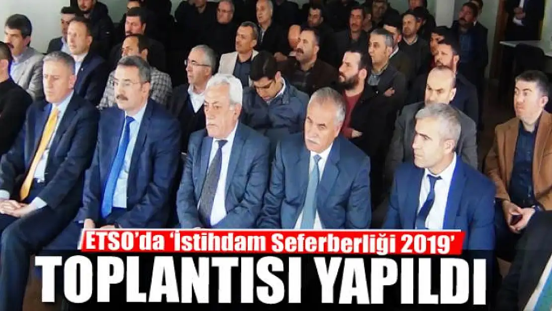 ETSO'da 'İstihdam Seferberliği 2019' toplantısı 