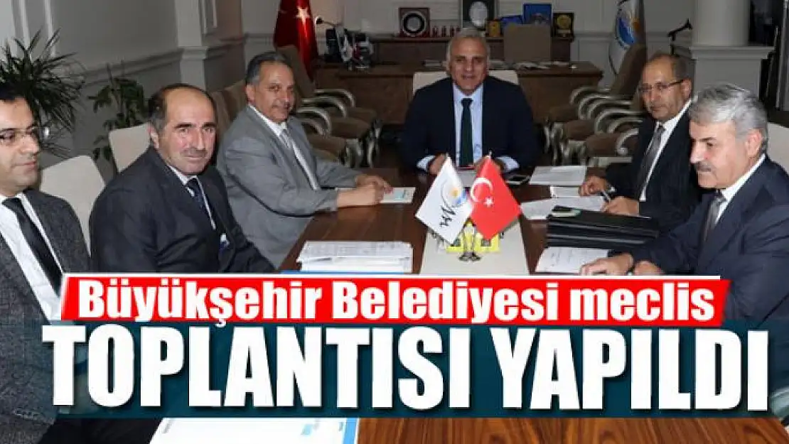 Büyükşehir Belediyesi meclis toplantısı yapıldı