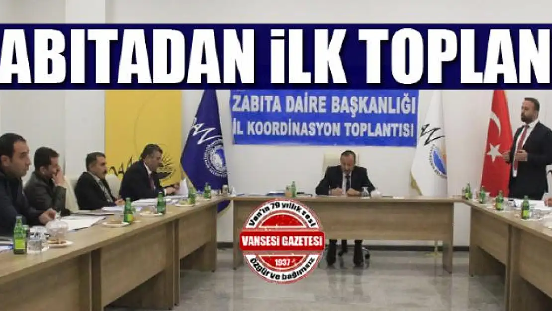 Zabıtadan ilk toplantı