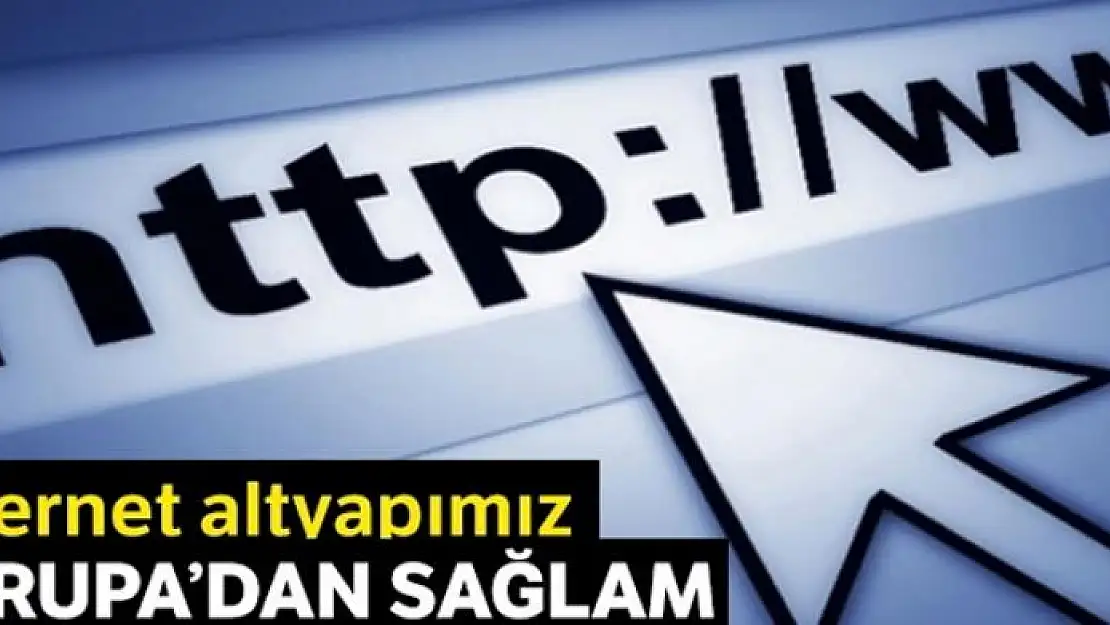 İnternet altyapımız Avrupa'dan sağlam