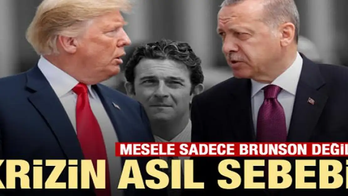 Mesele Brunson değil... Krizin asıl sebebi