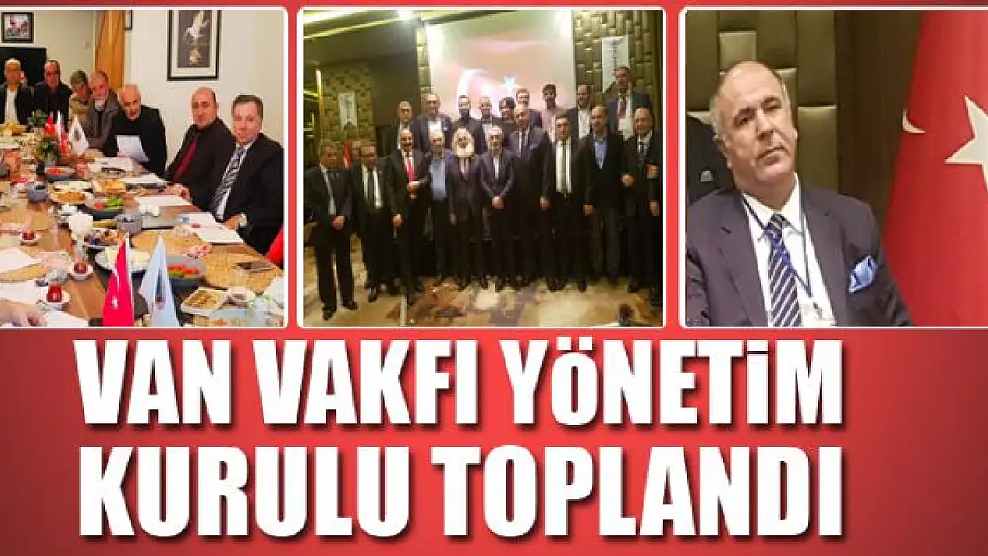 VAN VAKFI YÖNETİM KURULU TOPLANDI