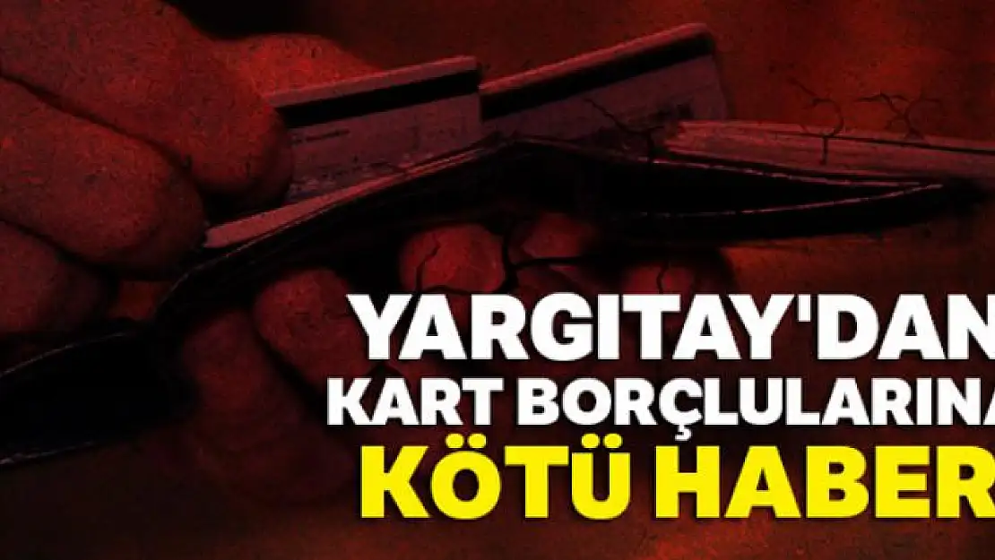 Yargıtay'dan kart borçlularına kötü haber