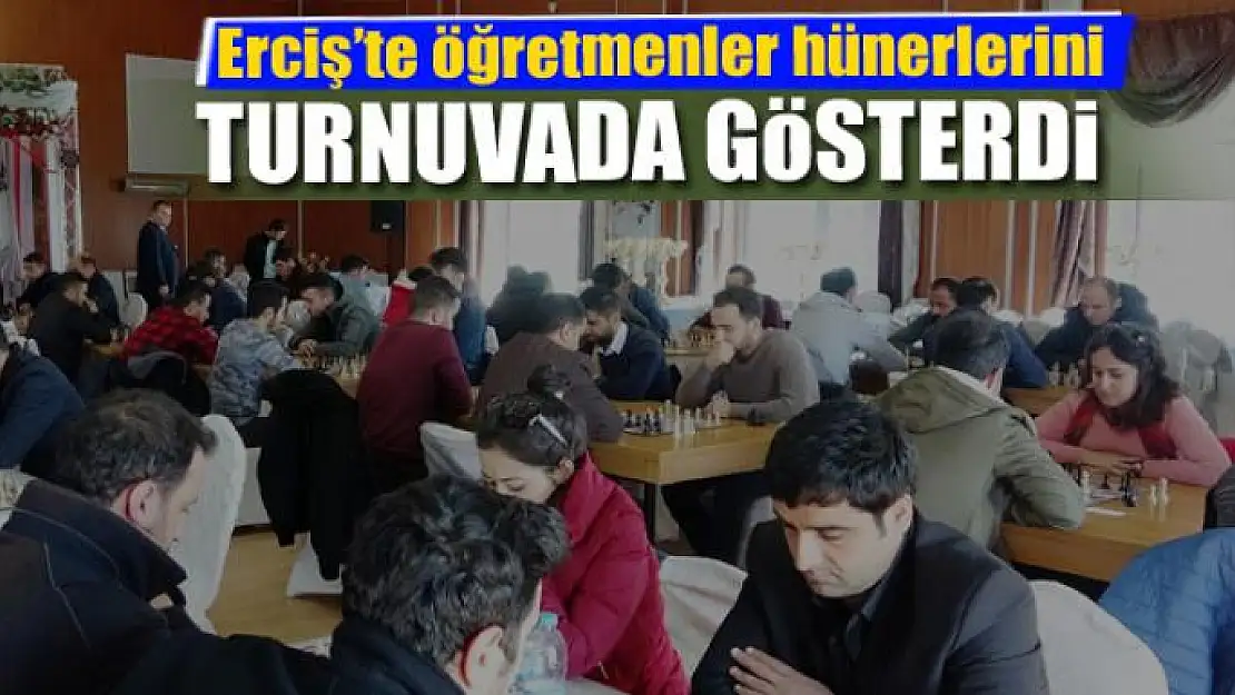 Erciş'te öğretmenler hünerlerini satranç turnuvasında gösterdi