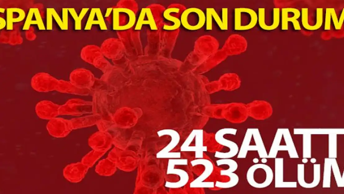 İspanya'da son 24 saatte 523 ölüm