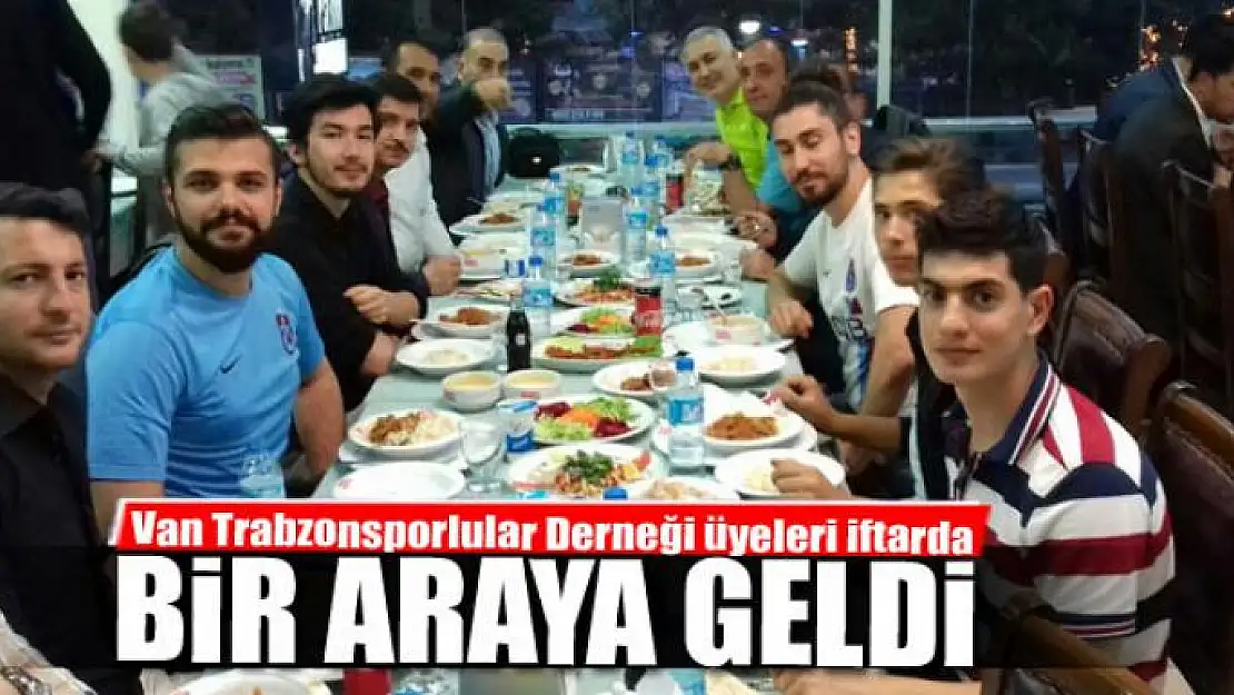 Van Trabzonsporlular Derneği üyeleri iftarda bir araya geldi 