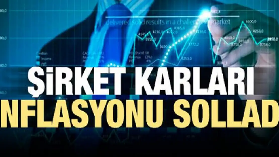 Şirket karları enflasyonu solladı!