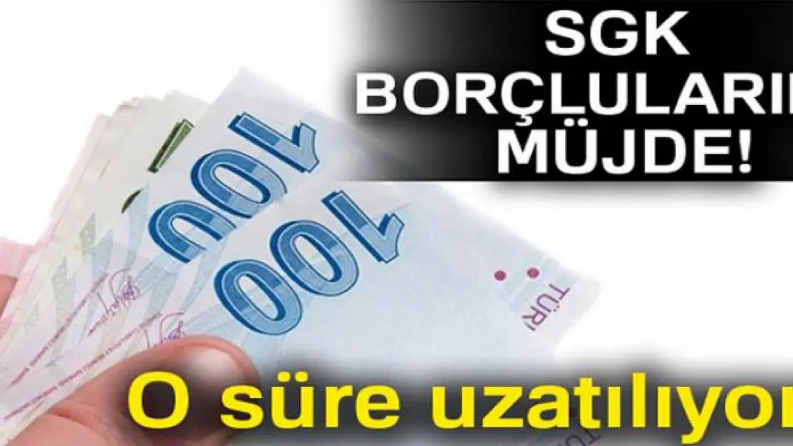 SGK borçlularına müjde