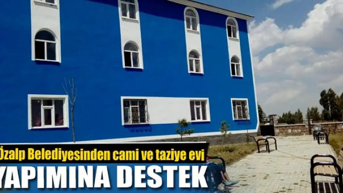 Özalp Belediyesinden cami ve taziye evi yapımına destek