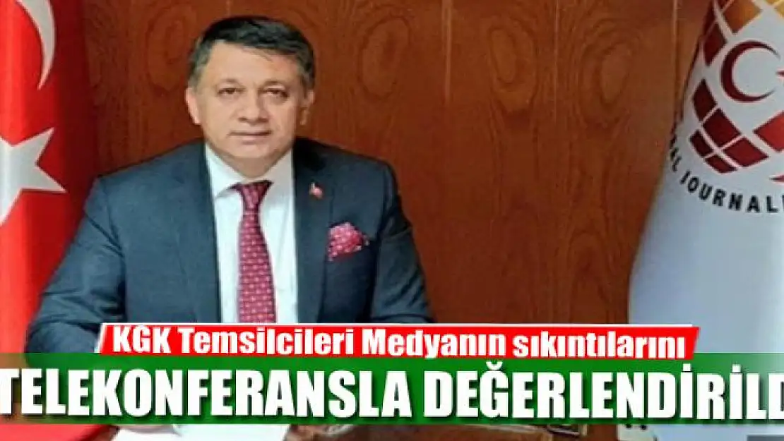 KGK Temsilcileri Medyanın sıkıntılarını telekonferansla değerlendirildi