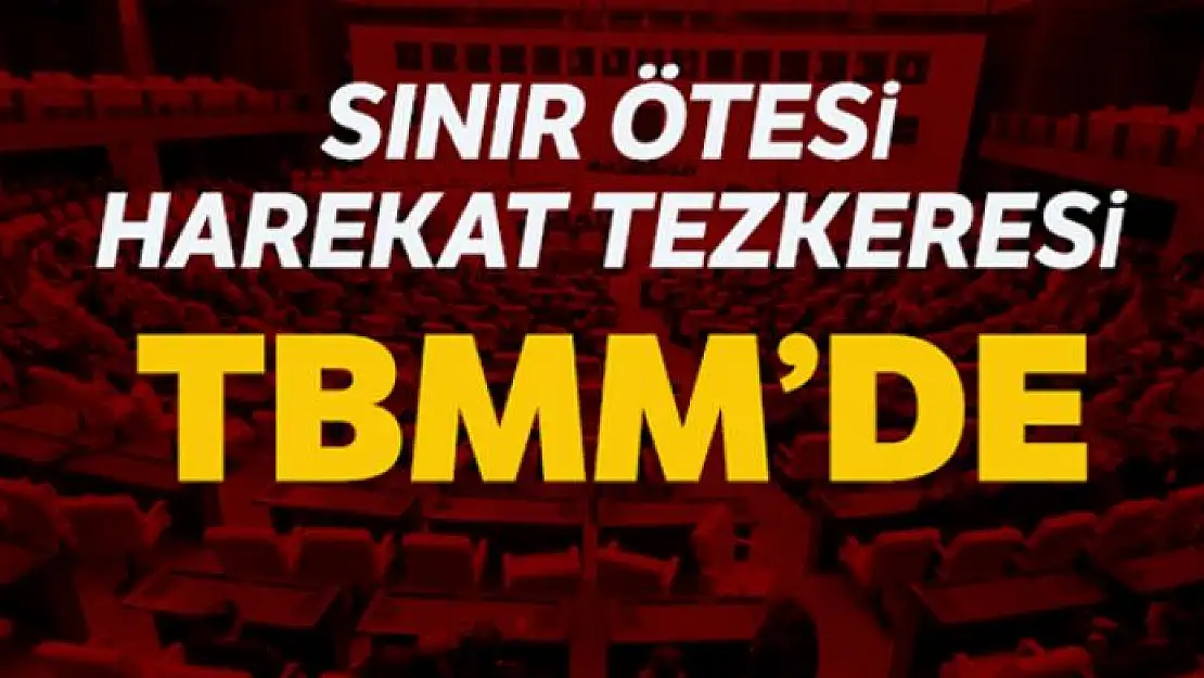 Sınır ötesi harekat tezkeresi TBMM'de