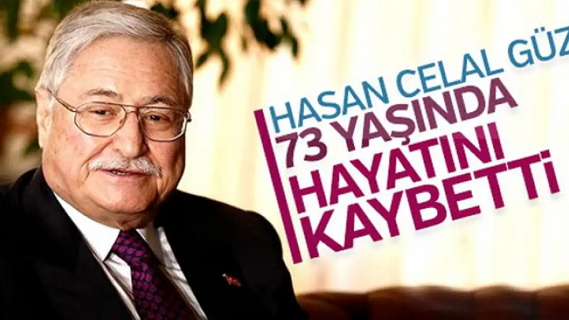 Eski Bakan Hasan Celal Güzel hayatını kaybetti!