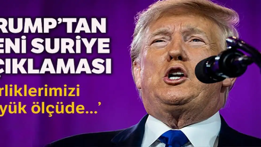 Trump: 'Birliklerimizi büyük ölçüde Suriye'den çıkardım'