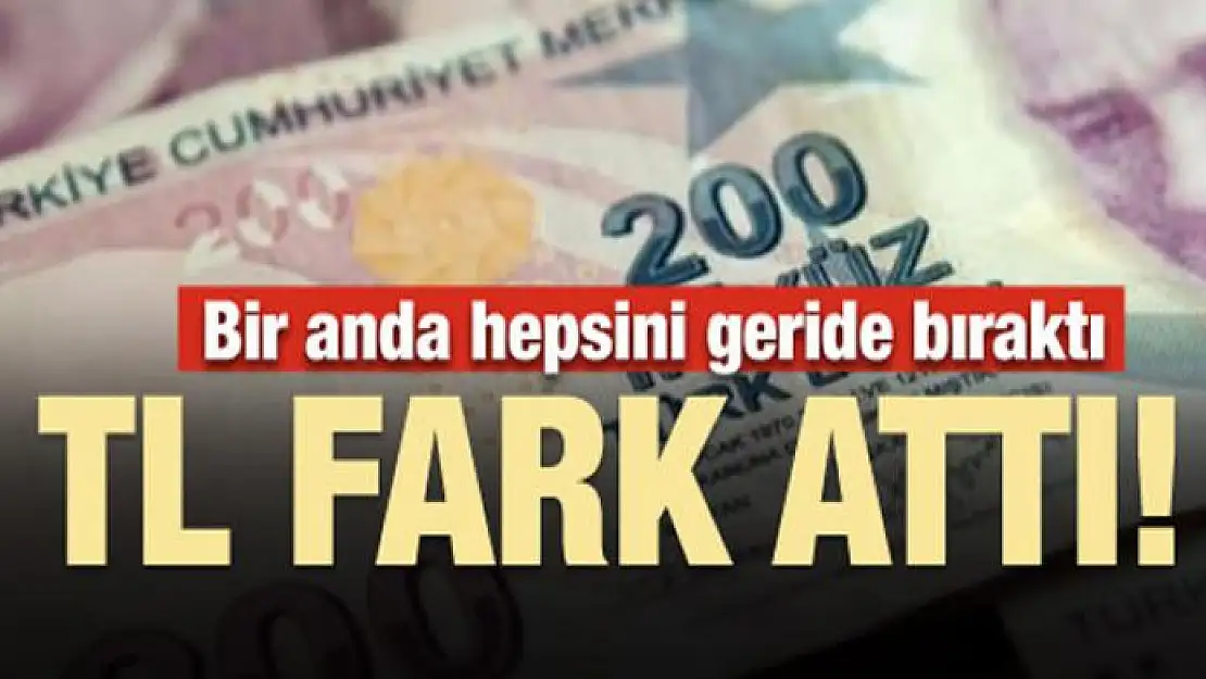 TL fark attı! Bir anda hepsini geride bıraktı