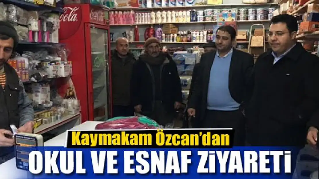 Kaymakam Özcan'dan okul ve esnaf ziyareti