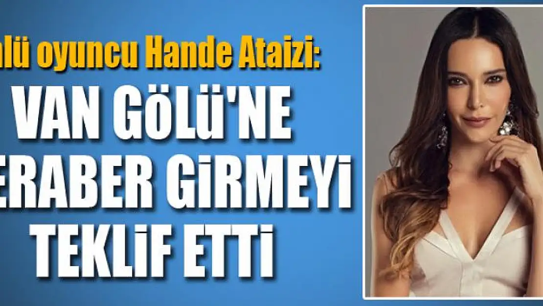 Ataizi: Van Gölü'ne beraber girmeyi teklif etti