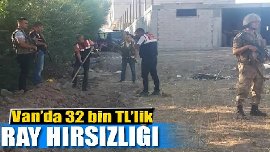 Van'da 32 bin TL'lik ray hırsızlığı