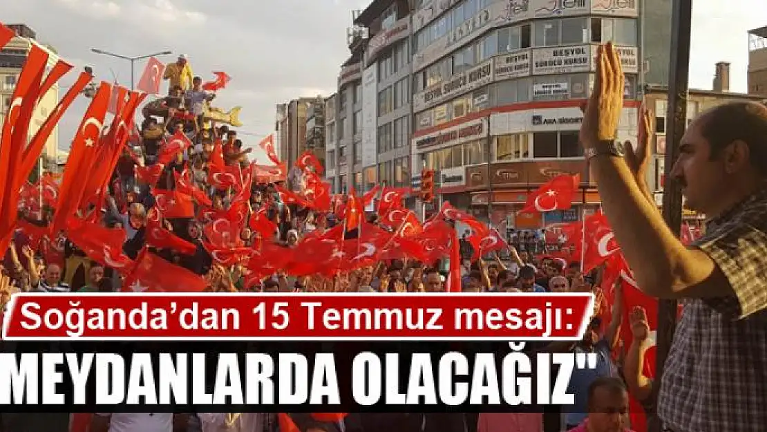 Soğanda: '15 Temmuz'un yıldönümünde meydanlarda olacağız'