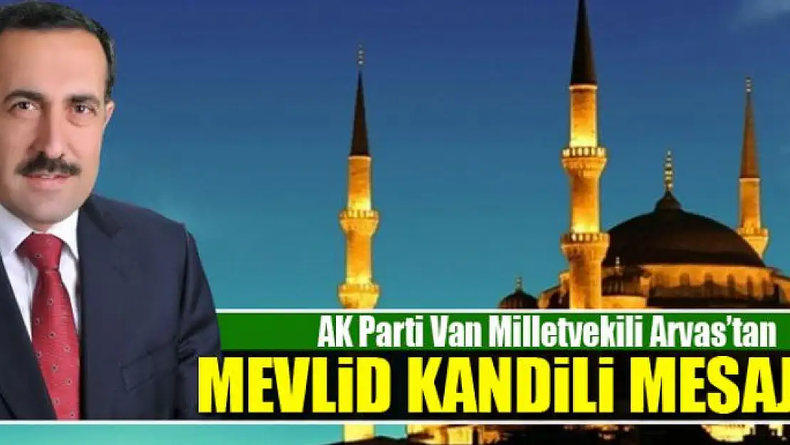 Van Milletvekili Arvas'tan 'Mevlid Kandili' mesajı