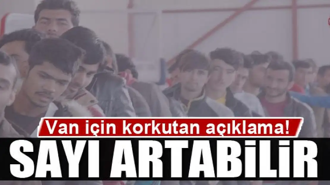 Van için korkutan açıklama!