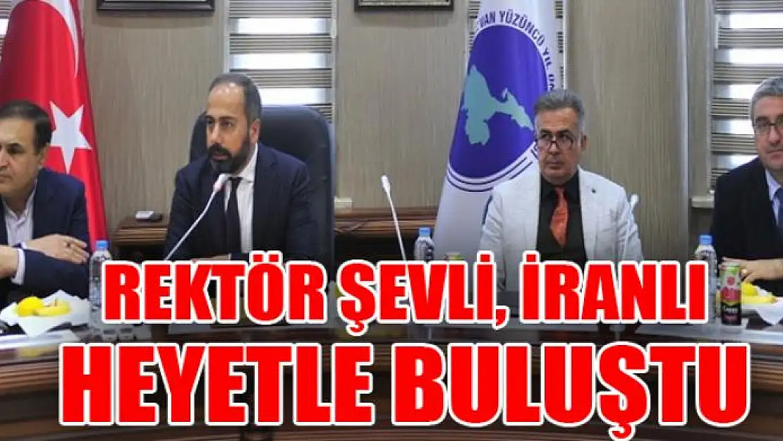 Rektör Şevli, İranlı heyetle buluştu