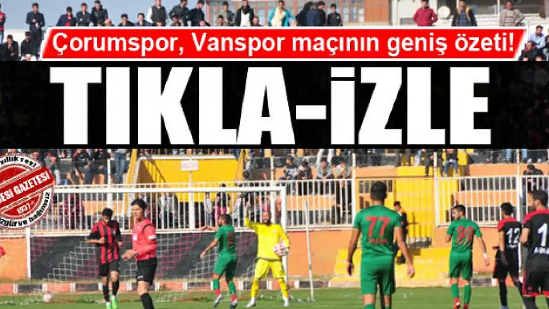 Çorumspor, Vanspor Maçını tıkla-izle